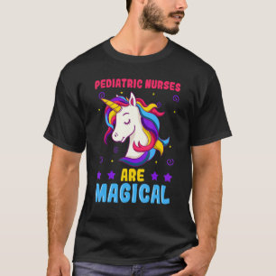 Paediatrics Nurses Are Magical Practioner Peds Uni T-Shirt