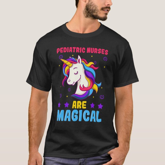 Paediatrics Nurses Are Magical Practioner Peds Uni T-Shirt (Front)