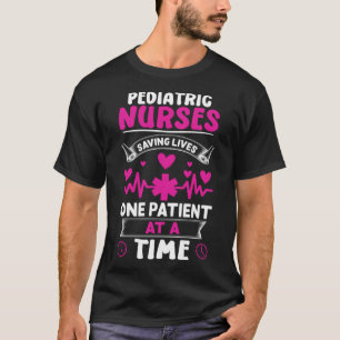 Paediatrics Nurses Saving Lives One Patient at a T T-Shirt