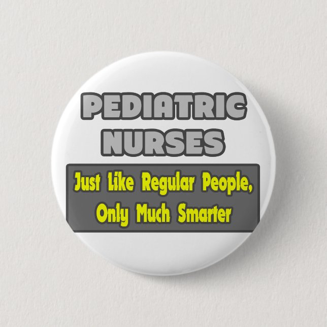 Paediatrics Nurses...Smarter 6 Cm Round Badge (Front)