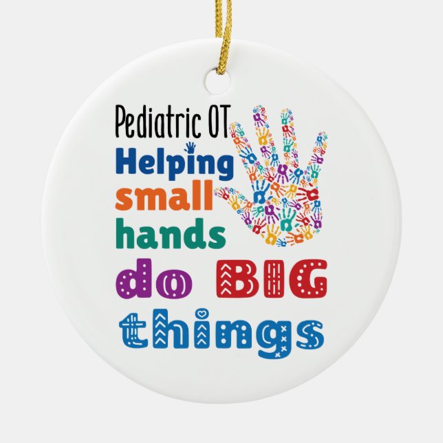 Paediatrics OT Helping Small Hands Do Big Things Ceramic Ornament (Front)