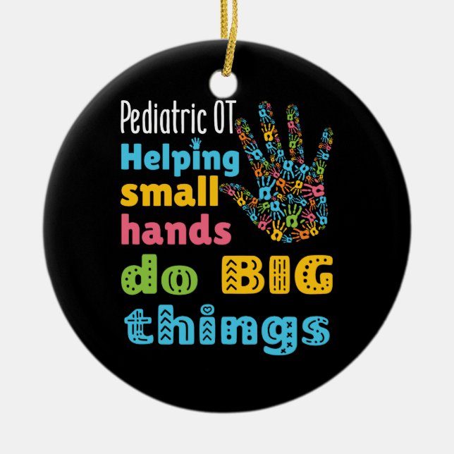 Paediatrics OT Helping Small Hands Do Big Things Ceramic Ornament (Front)