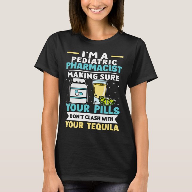 Paediatrics Pharmacist Pills Don t Clash With Tequ T-Shirt (Front)