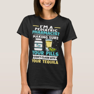 Paediatrics Pharmacist Pills Don t Clash With Tequ T-Shirt
