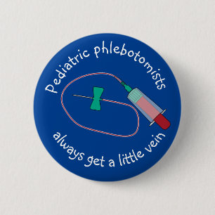 Paediatrics Phlebotomists Always Get a Little Vein 6 Cm Round Badge