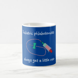 Paediatrics Phlebotomists Always Get a Little Vein Coffee Mug