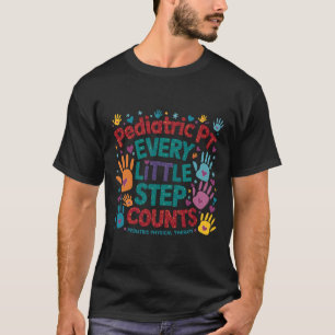 Paediatrics Pt Every Little Step Counts Physical T T-Shirt