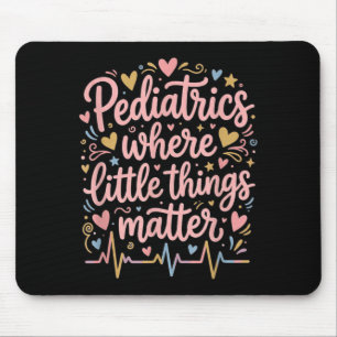 Paediatrics Where Little Things Paediatrician Mouse Pad
