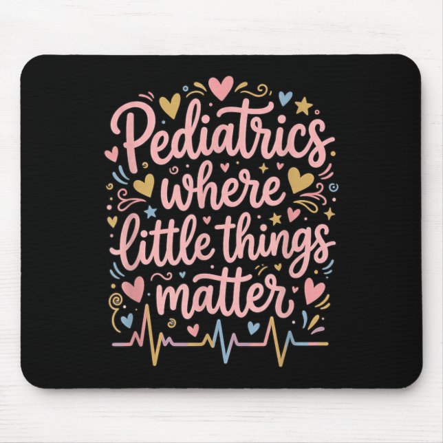 Paediatrics Where Little Things Paediatrician Mouse Pad (Front)