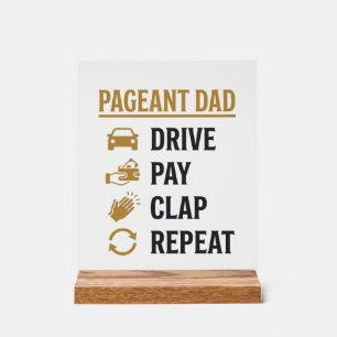 Pageant Dad Drive Pay Clap Repeat Shirt Design_1 Acrylic Sign
