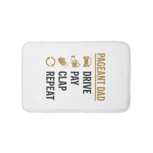 Pageant Dad Drive Pay Clap Repeat Shirt Design_1 Bath Mat