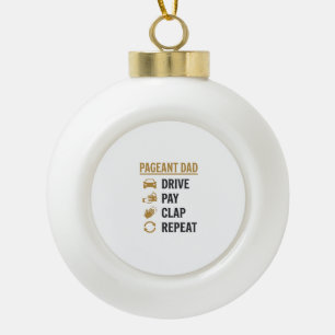 Pageant Dad Drive Pay Clap Repeat Shirt Design_1 Ceramic Ball Christmas Ornament