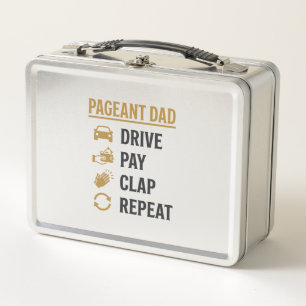 Pageant Dad Drive Pay Clap Repeat Shirt Design_1 Metal Lunch Box
