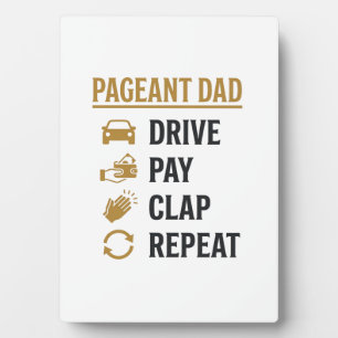 Pageant Dad Drive Pay Clap Repeat Shirt Design_1 Plaque