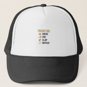 Pageant Dad Drive Pay Clap Repeat Shirt Design_1 Trucker Hat