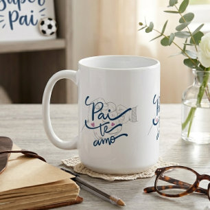 Pai Te Amo Portuguese Dad Coffee Cup for Father’s