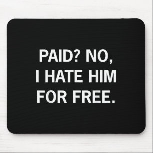 Paid No I Hate Him For Free - Funny Sarcasm Mouse Pad