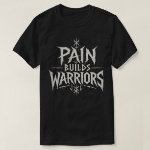 Pain Builds Warriors – Motivational Warrior Typogr T-Shirt