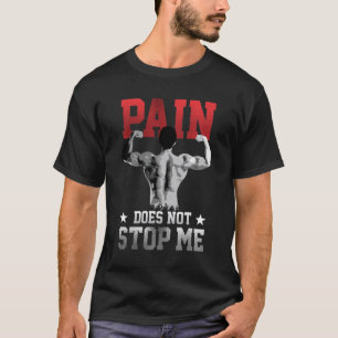 Pain Does Not Stop Me Motivational T-Shirt