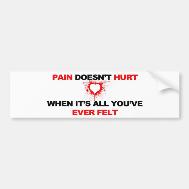 Pain Doesn't Hurt Bumper Sticker (Front)