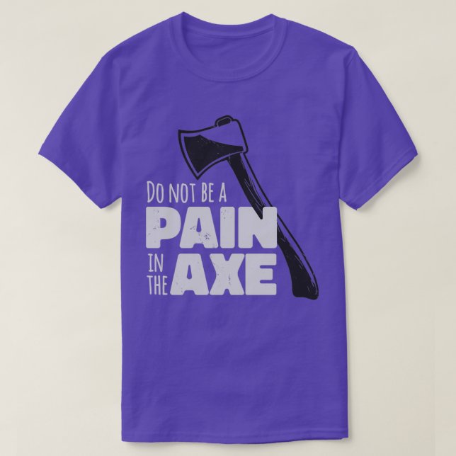 Pain in the Axe 1 T-Shirt (Design Front)