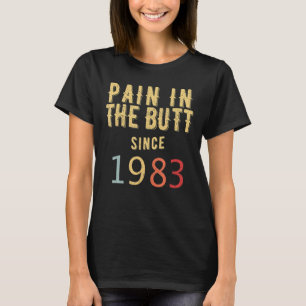 Pain in the Butt Since 1983 T-Shirt