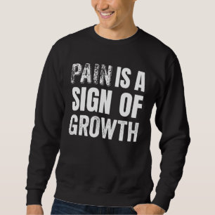 Pain is a Sign of Growth for Fitness Enthusiasts Sweatshirt