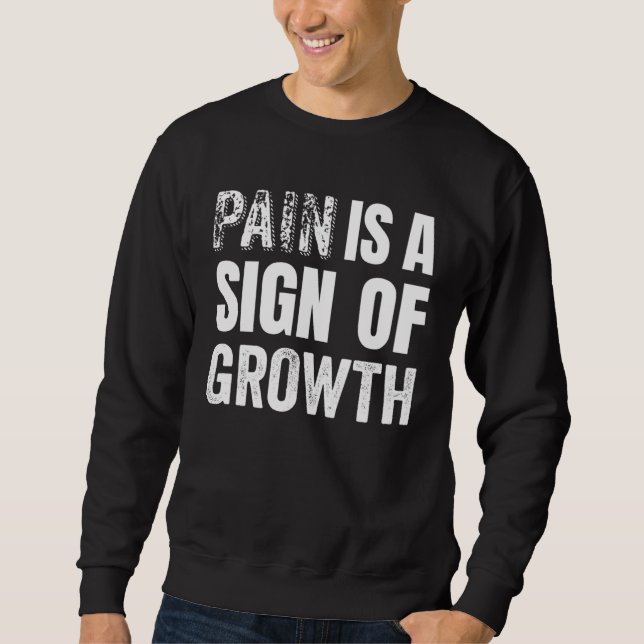 Pain is a Sign of Growth for Fitness Enthusiasts Sweatshirt (Front)