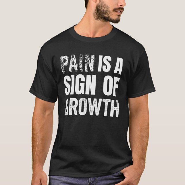 Pain is a Sign of Growth for Fitness Enthusiasts T-Shirt (Front)