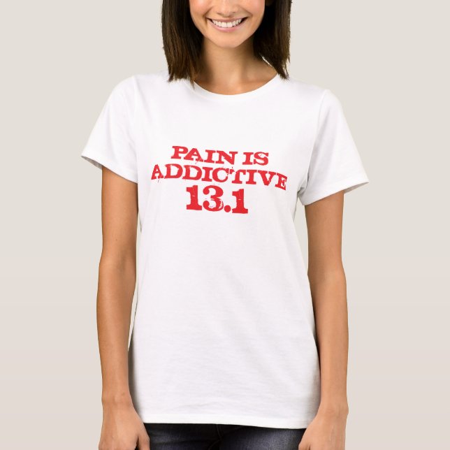 Pain is addictive 13.1 shirt (Front)