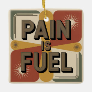Pain Is Fuel Ceramic Ornament