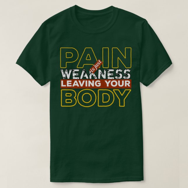 Pain is just Weakness Leaving your body 1 T-Shirt (Design Front)