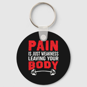 Pain Is Just Weakness Leaving Your Body Bodybuildi Key Ring