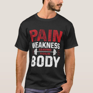 Pain Is Just Weakness Leaving Your Body–Man Tshirt
