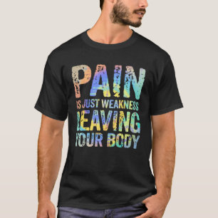 Pain Is Just Weakness Leaving Your Body Workout Li T-Shirt