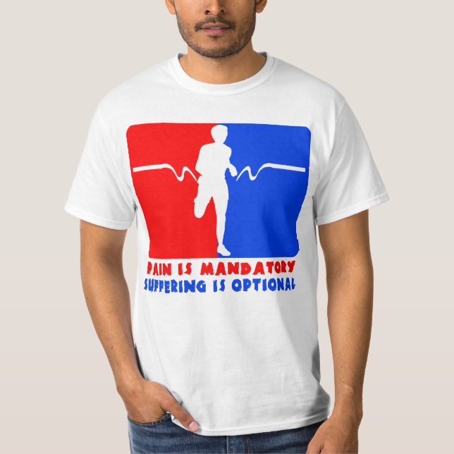 Pain is Mandatory, Suffering is Optional Running T T-Shirt (Front)