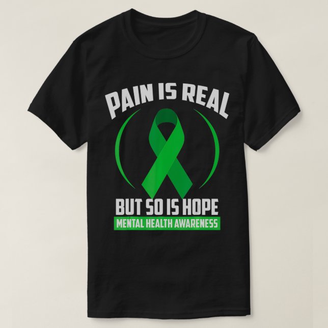 Pain Is Real But So Is Hope Mental Health Awarenes T-Shirt (Design Front)