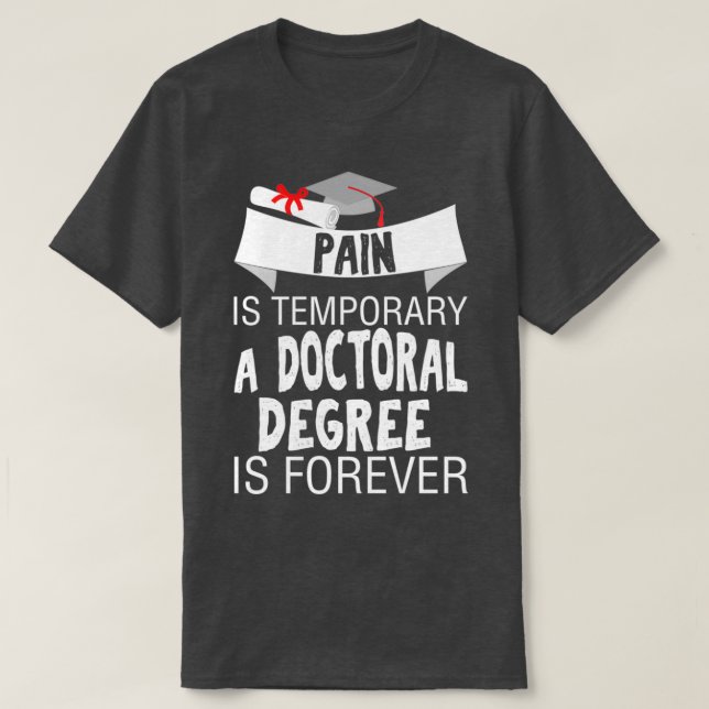 Pain Is Temporary A Doctor Forever 1 T-Shirt (Design Front)