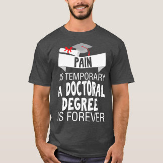 Pain Is Temporary A Doctor Forever 1 T-Shirt