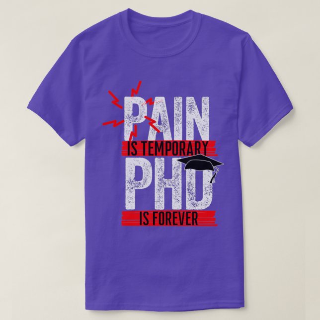 Pain Is Temporary PHD is forever 7 T-Shirt (Design Front)