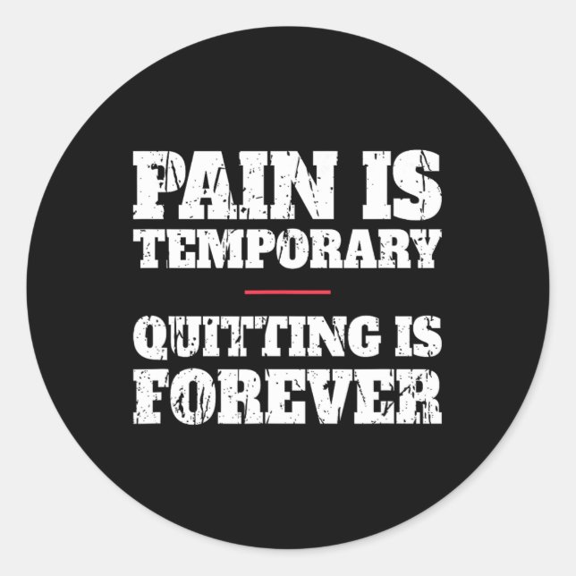 Pain Is Temporary Quitting Is Forever - Motivation Classic Round Sticker (Front)