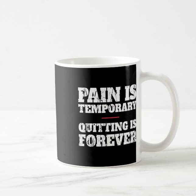 Pain Is Temporary Quitting Is Forever - Motivation Coffee Mug (Right)
