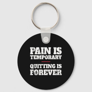 Pain Is Temporary Quitting Is Forever - Motivation Key Ring