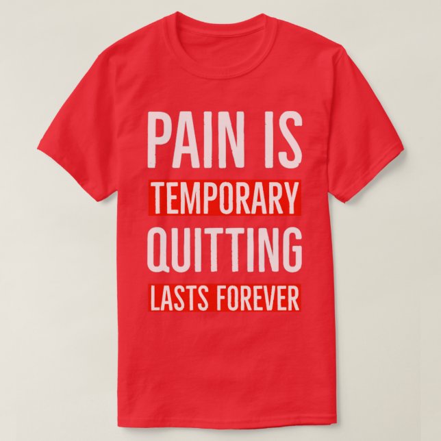 Pain Is Temporary Quitting Lasts Forever2  T-Shirt (Design Front)