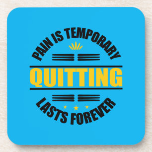 Pain Is Temporary Quitting Lasts Forever Coaster
