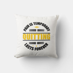Pain Is Temporary Quitting Lasts Forever Cushion