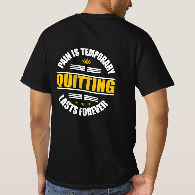 Pain Is Temporary Quitting Lasts Forever T-Shirt (Back)