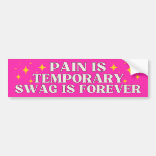 PAIN IS TEMPORARY SWAG IS FOREVER BUMPER STICKER