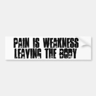 "Pain is weakness, leaving the body" Bumper Sticker