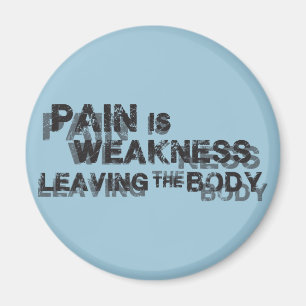 Pain Is Weakness Leaving The Body Magnet